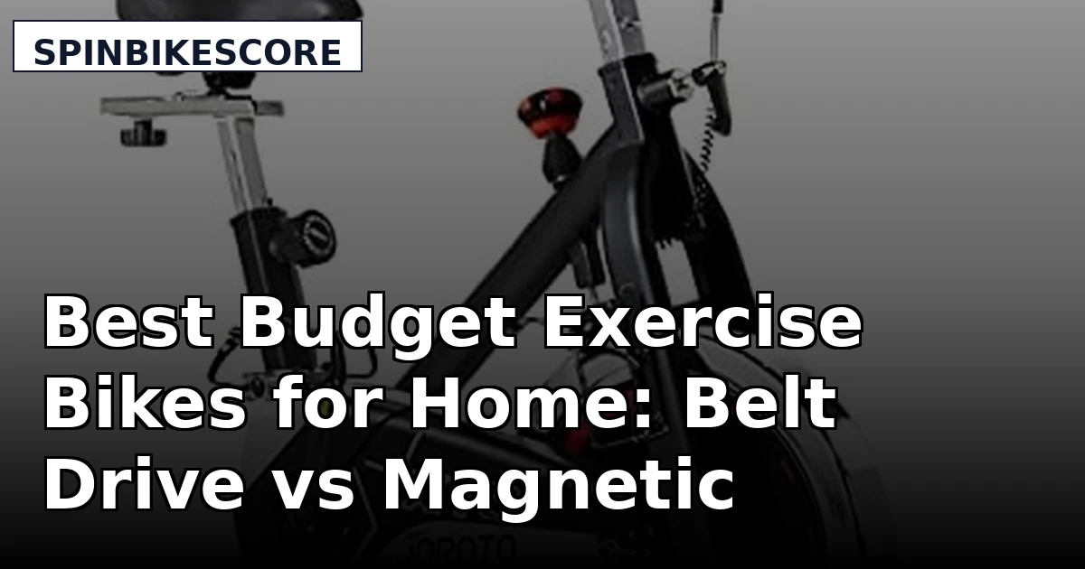 Best Budget Exercise Bikes for Home: Belt Drive vs Magnetic