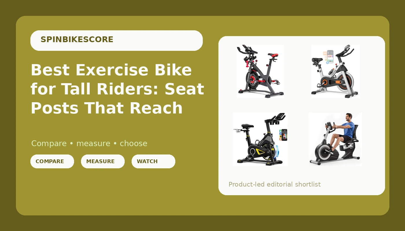 Best Exercise Bike for Tall Riders: Seat Posts That Reach - SpinBikeScore review with measurements and honest opinion