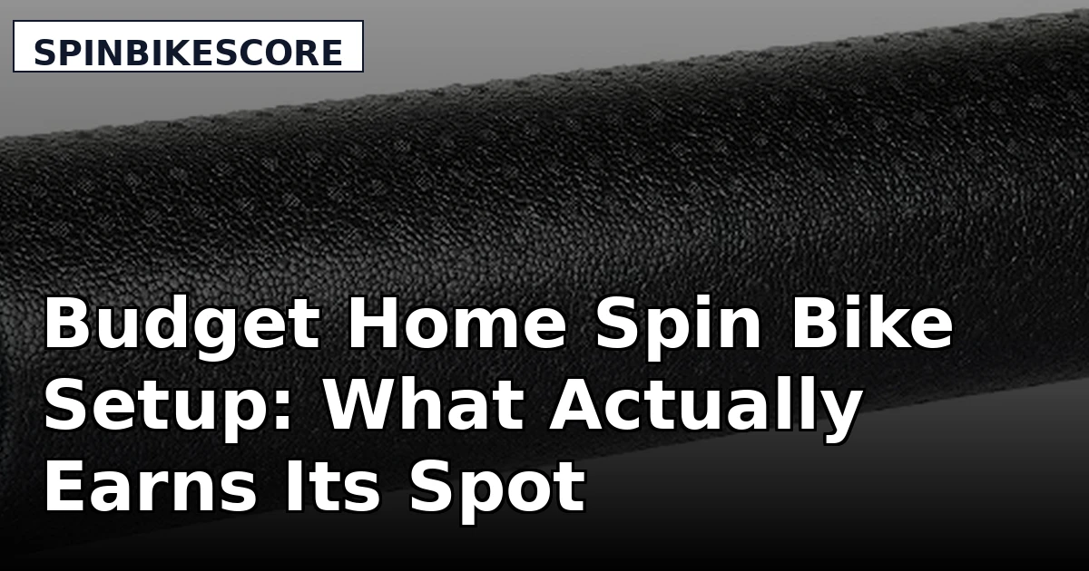 Budget Home Spin Bike Setup: What Actually Earns Its Spot